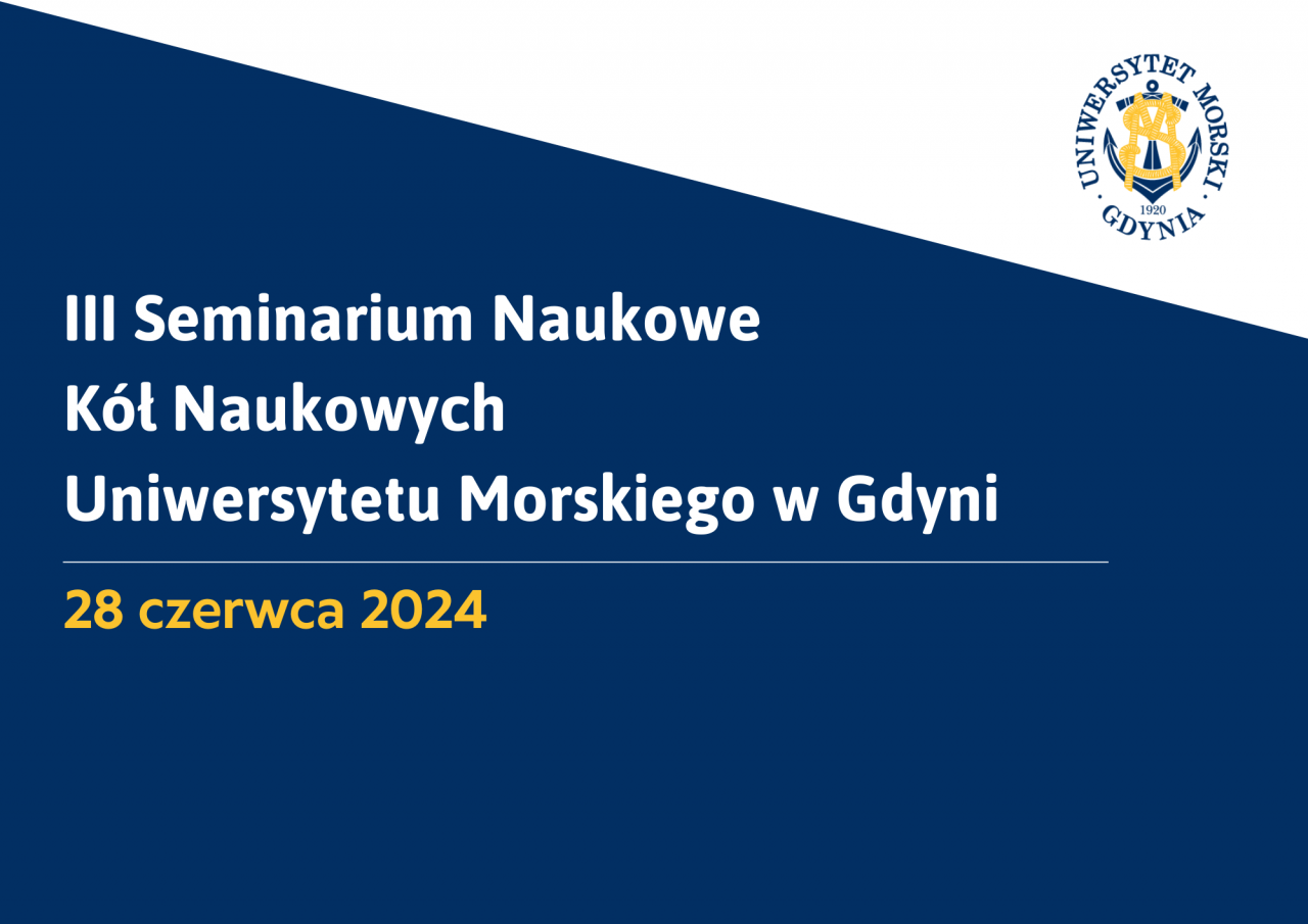 III Seminarium Naukowe K&oacute;ł Naukowych Uniwersytetu Morskiego w Gdyni