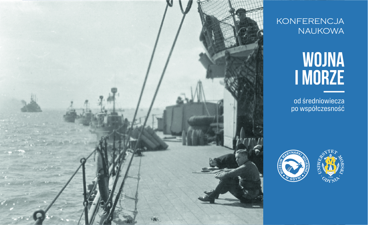 Konferencja naukowa &bdquo;WOJNA I MORZE &ndash; OD ŚREDNIOWIECZA PO WSP&Oacute;ŁCZESNOŚĆ&rdquo;