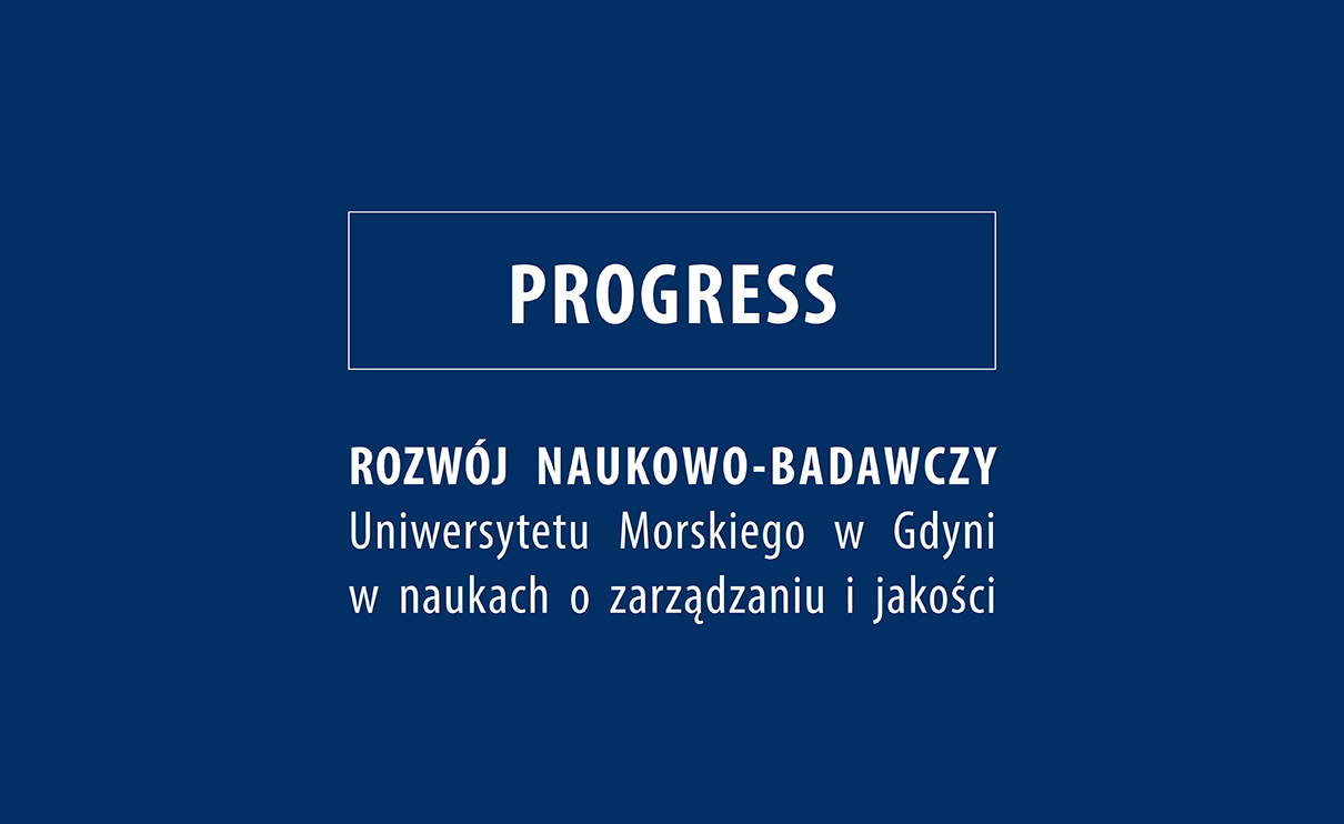 Projekt pn. \"PROGRESS - Rozw&oacute;j naukowo-badawczy Uniwersytetu Morskiego w Gdyni w naukach o zarządzaniu i jakości&rdquo;