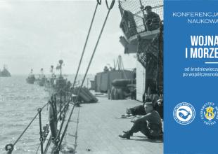 Konferencja naukowa &bdquo;WOJNA I MORZE &ndash; OD ŚREDNIOWIECZA PO WSP&Oacute;ŁCZESNOŚĆ&rdquo;